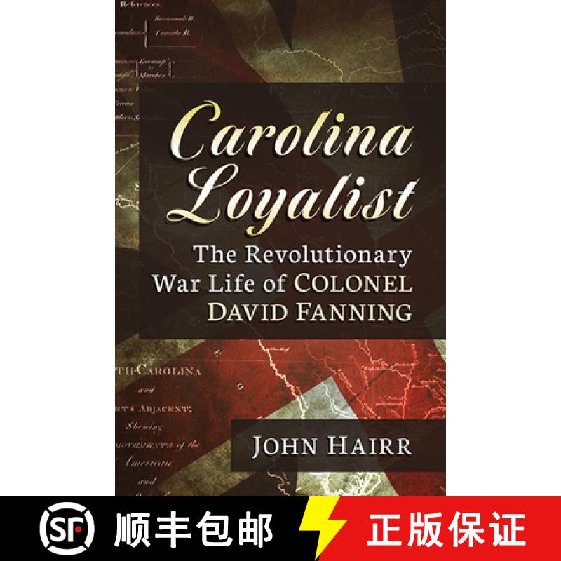 【2-3周达】Carolina Loyalist : The Revolutionary War Life of Colonel David Fanning [9781476688671]