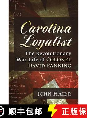 【3-4周达】Carolina Loyalist : The Revolutionary War Life of Colonel David Fanning [9781476688671]