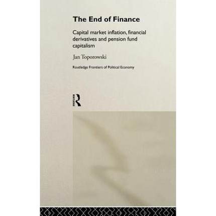 【4周达】The End of Finance : Capital Market Inflation, Financial Derivatives and Pension Fund Capita... [9780415208819]