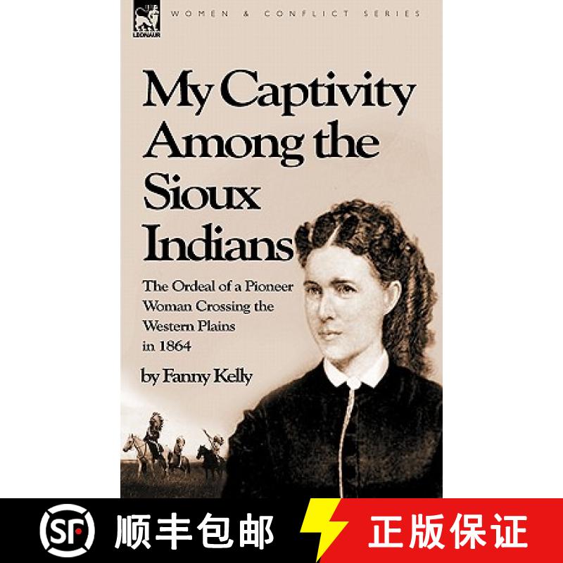 【2-3周达】My Captivity Among the Sioux Indians: the Ordeal of a Pioneer Woman Crossing the Western P... [9781846777561]