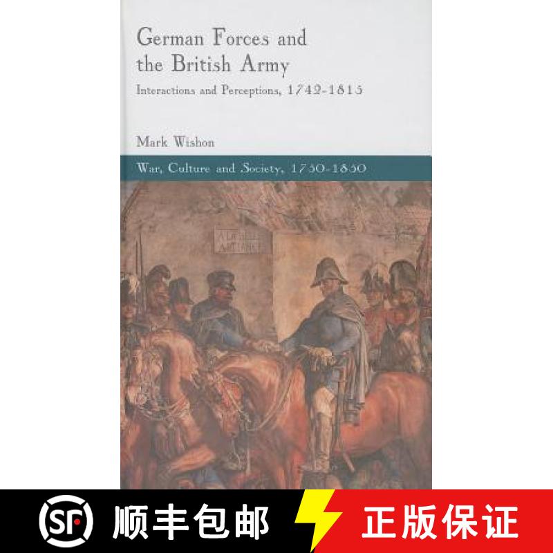 【3-4周达】German Forces and the British Army: Interactions and Perceptions, 1742-1815 [9781137284006]