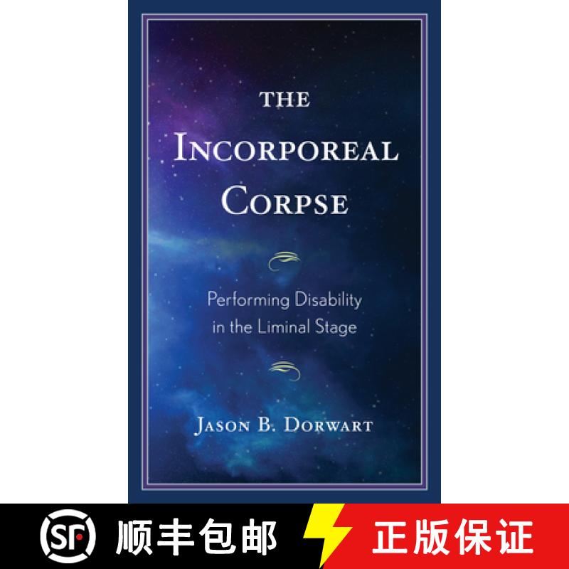 【3-4周达】The Incorporeal Corpse : Performing Disability in the Liminal Stage [9781793645074]