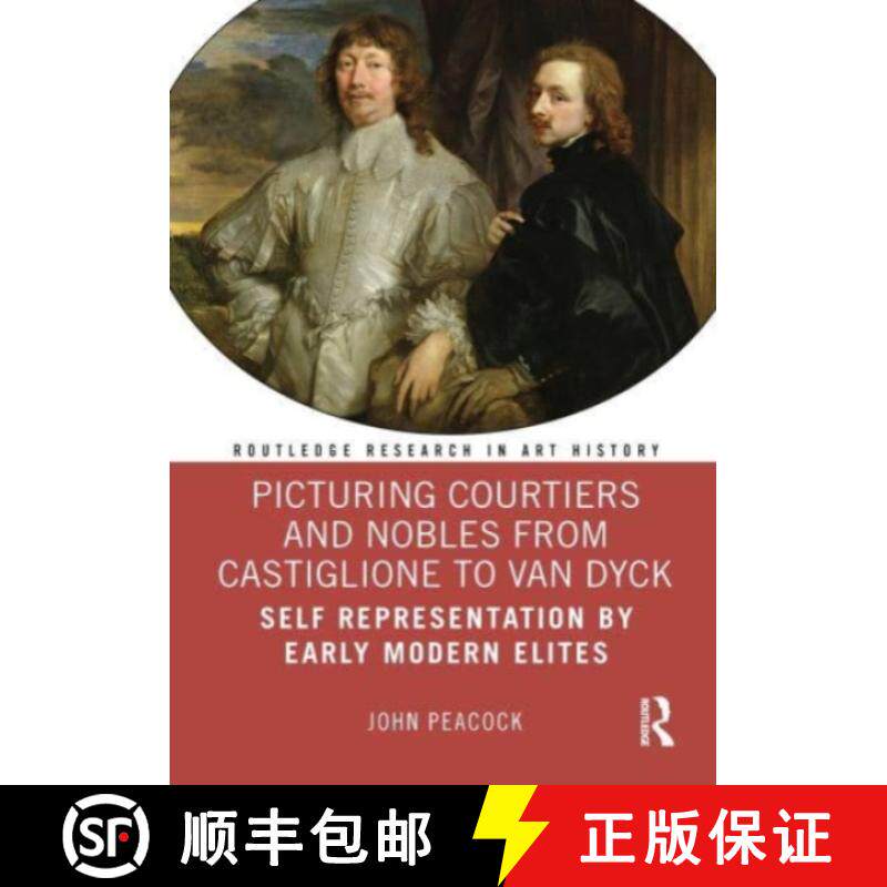 【3-4周达】Picturing Courtiers and Nobles from Castiglione to Van Dyck: Self Representation by Early ... [9780367534936]