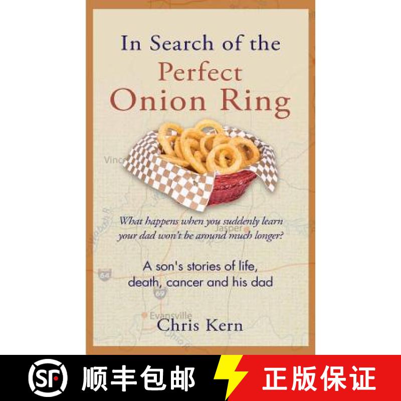 【3-4周达】In Search of the Perfect Onion Ring: A Son's Stories of Life, Death, Cancer & His Dad [9780998120829]
