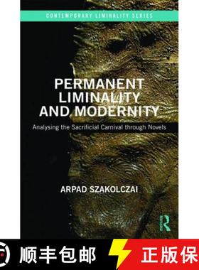 【3-4周达】Permanent Liminality and Modernity: Analysing the Sacrificial Carnival Through Novels [9781472473882]
