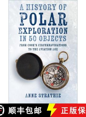 【3-4周达】A History of Polar Exploration in 50 Objects: From Cook's Circumnavigations to the Aviatio... [9781803991054]