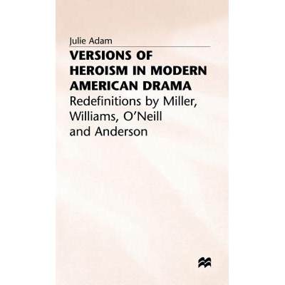 【4周达】Versions of Heroism in Modern American Drama: Redefinitions by Miller, Williams, O'Neill and... [9780333512203]