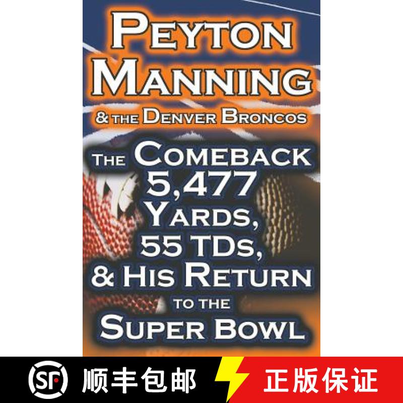 【3-4周达】Peyton Manning & the Denver Broncos - The Comeback 5,477 Yards, 55 Tds, & His Return to th... [9781615890439]