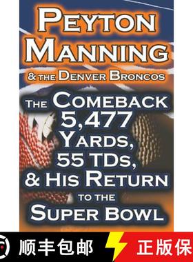 预订 Peyton Manning & the Denver Broncos - The Comeback 5,477 Yards, 55 Tds, & His Return to the Supe... [9781615890439]