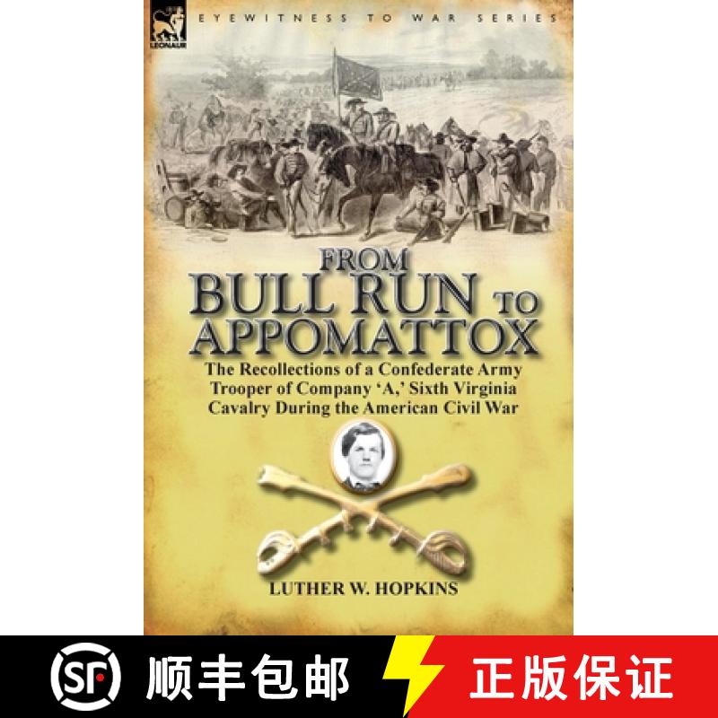 【2-3周达】From Bull Run to Appomattox: the Recollections of a Confederate Army Trooper of Company 'A... [9780857066435]