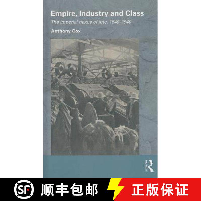 【3-4周达】Empire, Industry and Class : The Imperial Nexus of Jute, 1840-1940 [9780415506168]