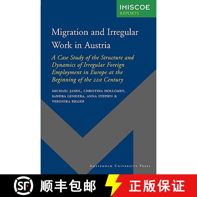 【2-3周达】Migration and Irregular Work in Austria: A Case Study of the Structure and Dynamics of Irr... [9789089640536]