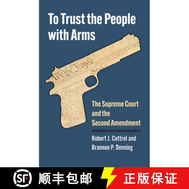 预订 To Trust the People with Arms: The Supreme Court and the Second Amendment [9780700635719]