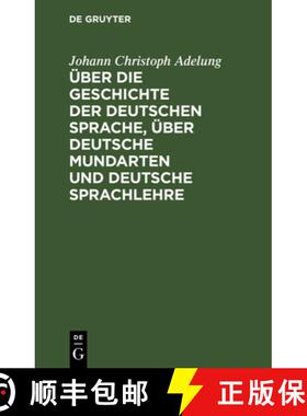 【3-4周达】精装 UEber die Geschichte der deutschen Sprache, uber deutsche Mundarten und deutsche Spra... [9783112626337]