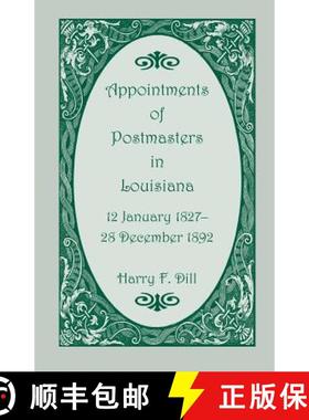 【3-4周达】Appointments of Postmasters in Louisiana, 12 January 1827-28 December 1892 [9780788420900]