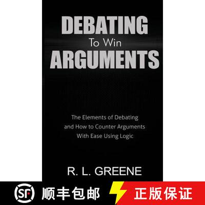 【3-4周达】Debating to Win Arguments: The Elements of Debating and How to Counter Arguments with Ease... [9780998793658]