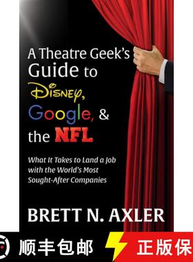 【3-4周达】The Theatre Geek's Guide to Disney, Google, and the NFL: What It Takes to Land a Job with ... [9781631954863]