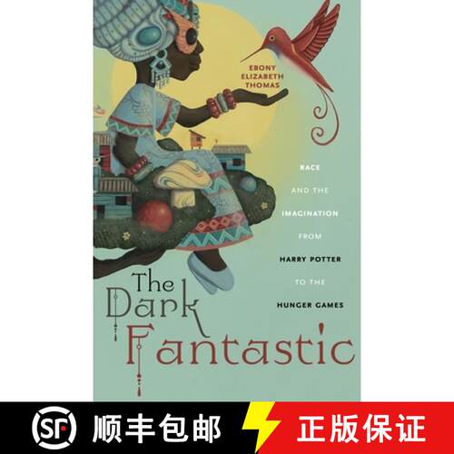 【3-4周达】The Dark Fantastic – Race and the Imagination from Harry Potter to the Hunger Games [9781479806072]