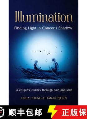 预订 Illumination - Finding Light in Cancer's Shadow: A Couple's Journey through Pain and Love [9781738208111]