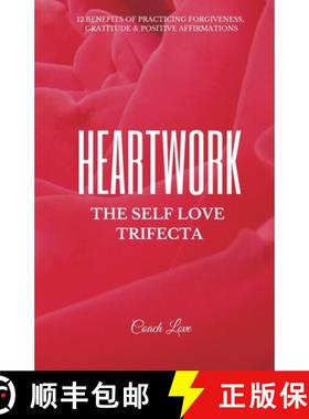 【3-4周达】Heartwork: THE SELF LOVE TRIFECTA: 12 Benefits of Practicing Forgiveness, Gratitude and Po... [9781685640675]
