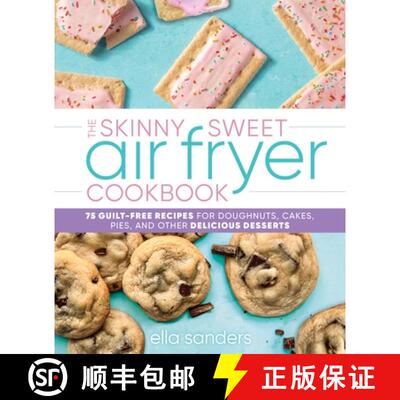 【3-4周达】The Skinny Sweet Air Fryer Cookbook: 75 Guilt-Free Recipes for Doughnuts, Cakes, Pies, and... [9781250282163]