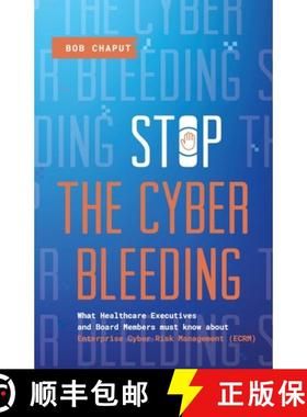 预订 Stop The Cyber Bleeding: What Healthcare Executives and Board Members Must Know About Enterprise... [9781735122205]