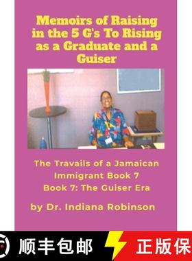 预订 Memoirs of Raising in the 5 G's To Rising as a Graduate and a Guiser The Travails of a Jamaican ... [9781304577702]