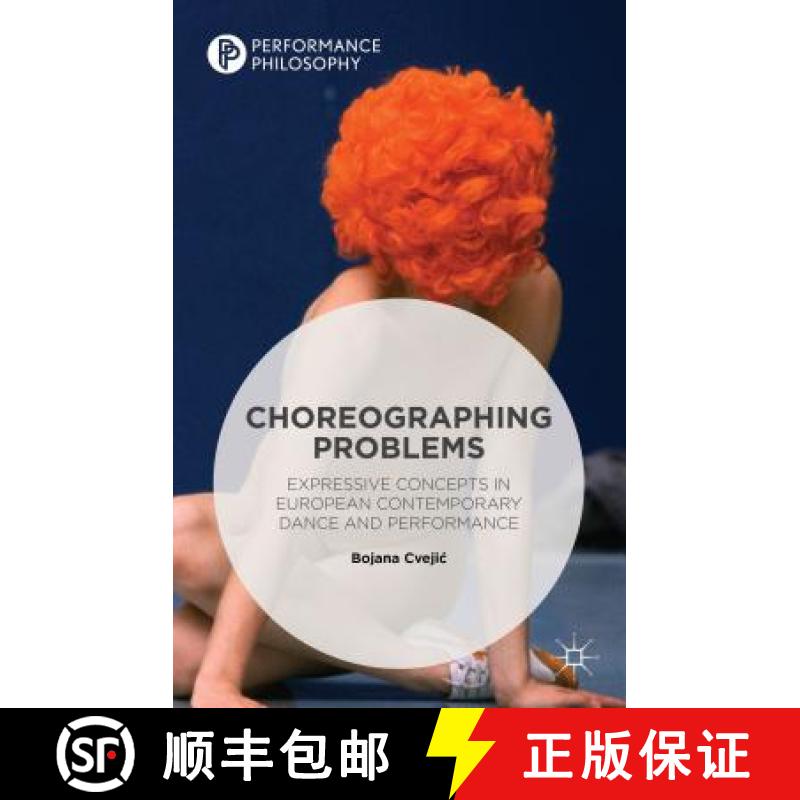【4周达】Choreographing Problems : Expressive Concepts in Contemporary Dance and Performance [9781137437389]
