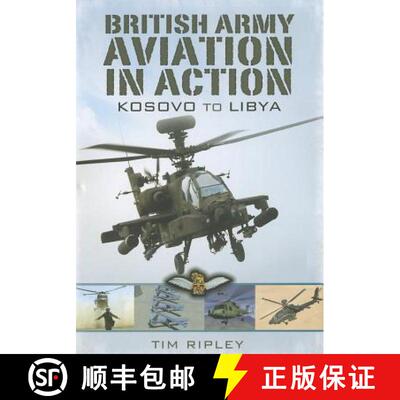 【3-4周达】British Army Aviation in Action: Kosovo to Helmand: Kosovo to Libya [9781848846708]