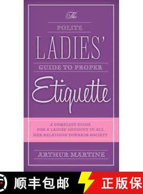 【3-4周达】The Polite Ladies' Guide to Proper Etiquette: A Complete Guide for a Lady?s Conduct in All... [9781632205292]