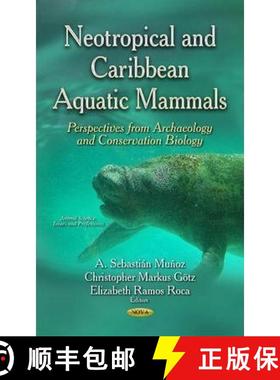 【3-4周达】Neotropical and Caribbean Aquatic Mammals: Perspectives from Archaeology and Conservation ... [9781633213067]