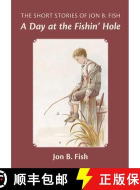 预订 The Short Stories Of Jon B. Fish: Down At The Fishin' Hole [9781439259801]