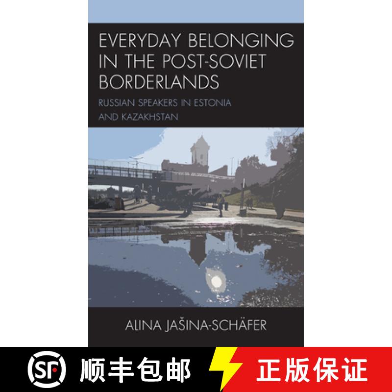 【3-4周达】Everyday Belonging in Post-Soviet Borderlands: Spatial Narratives of Russian Speakers in E... [9781793631381]