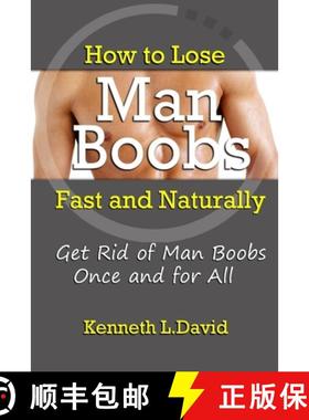 【3-4周达】How to Lose Man Boobs Fast and Naturally: Get Rid of Man Boobs Once and for All [9781304279811]