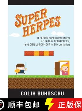 预订 Super Herpes: A nerd's harrowing story of dating, debauchery, and disillusionment in Silicon Valley [9781946867001]