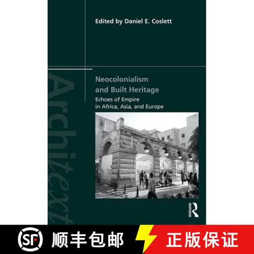 【3-4周达】精装 Neocolonialism and Built Heritage: Echoes of Empire in Africa, Asia, and Europe [9781138368378]