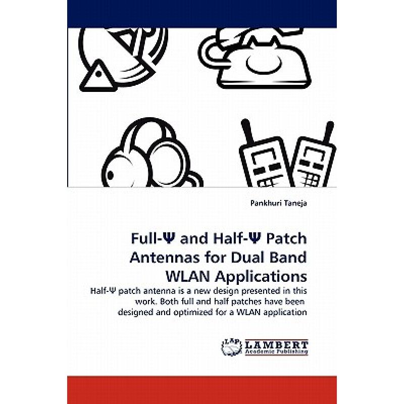 【4周达】Full-Ψ and Half-Ψ Patch Antennas for Dual Band WLAN Applications[9783844390964]-封面