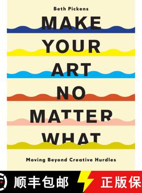 Make Your Art No Matter What : Moving Beyond Creative Hurdles [9781452182957]