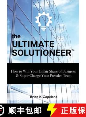 【3-4周达】The Ultimate Solutioneer: How to Win Your Unfair Share of Business & Super Charge Your Pre... [9781964222042]