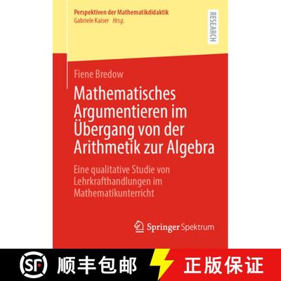【3-4周达】Mathematisches Argumentieren im Übergang von der Arithmetik zur Algebra : Eine qualitativ... [9783658424619]