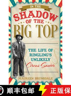 【3-4周达】In the Shadow of the Big Top : The Life of Ringling's Unlikely Circus Savior [9781538172100]