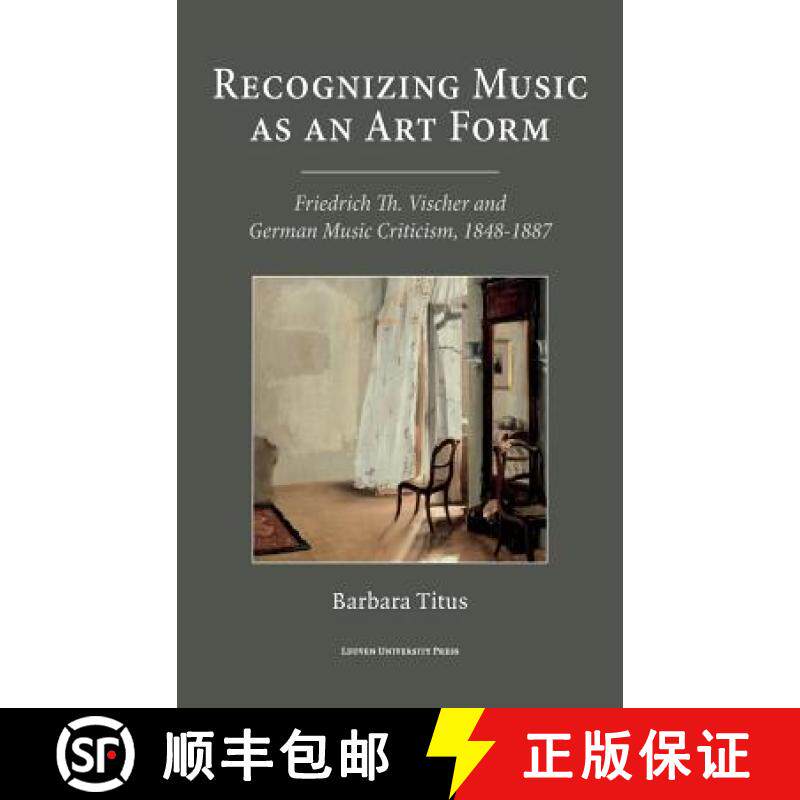 【3-4周达】Recognizing Music as an Art Form : Friedrich Th. Vischer and German Music Criticism, 1848-... [9789462700550]