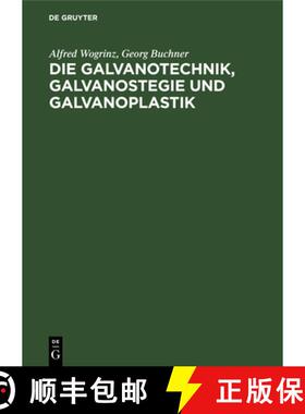 【3-4周达】Die Galvanotechnik, Galvanostegie Und Galvanoplastik: Ein Leitfaden Für Betriebsbeamte Un... [9783111154961]