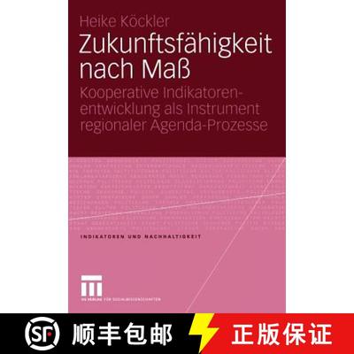【3-4周达】Zukunftsfähigkeit nach Maß: Kooperative Indikatorenentwicklung als Instrument regionaler... [9783531144948]