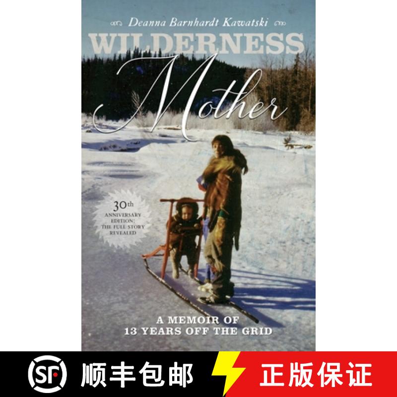 【3-4周达】Wilderness Mother (30th Anniversary Edition): A Memoir of 13 Years Off the Grid [9781553807308]