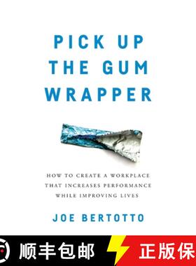 【3-4周达】Pick Up the Gum Wrapper: How to Create a Workplace That Increases Performance While Improv... [9781544505916]