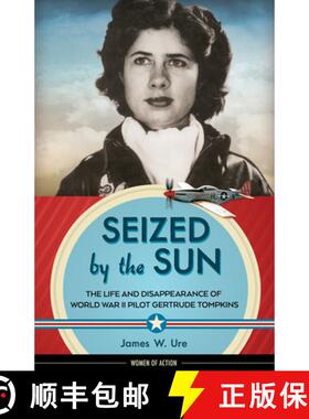 预订 Seized by the Sun: The Life and Disappearance of World War II Pilot Gertrude Tompkins Volume 19 [9781613735879]