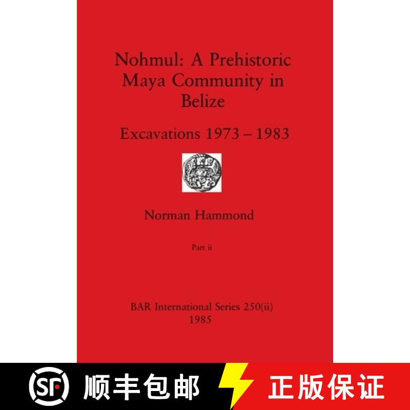 【2-3周达】Nohmul-A Prehistoric Maya Community in Belize, Part ii: Excavations 1973-1983 [9781407391205]