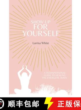 【3-4周达】Show Up For Yourself: A Transpersonal Guide to Healing the Energetic Body [9781716263699]