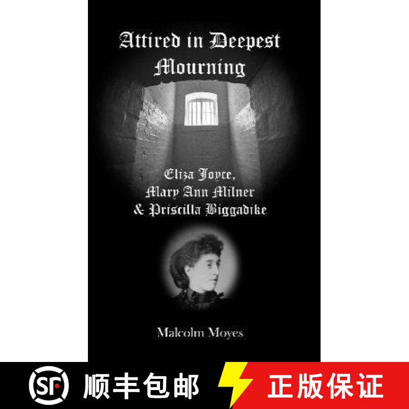 【3-4周达】Attired in Deepest Mourning: Eliza Joyce, Mary Ann Milner and Priscilla Biggadike [9781803133232]